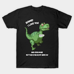 Rawr! I Love you and Even more but this is far as my arms go! T-Shirt